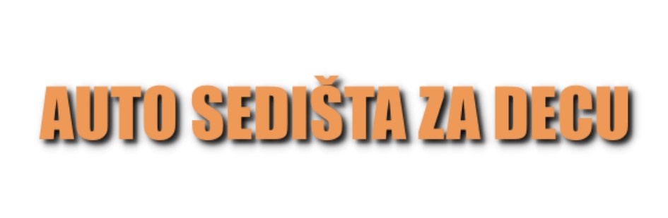 Auto sedišta za decu – prodaja i oglašavanje